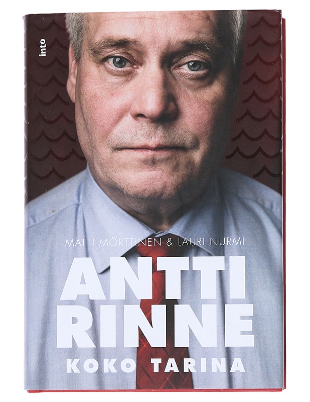 Antti Rinne : Koko tarina - Mörttinen, Matti - Elämäkerrat ja muistelmat - 10105542794 - 0