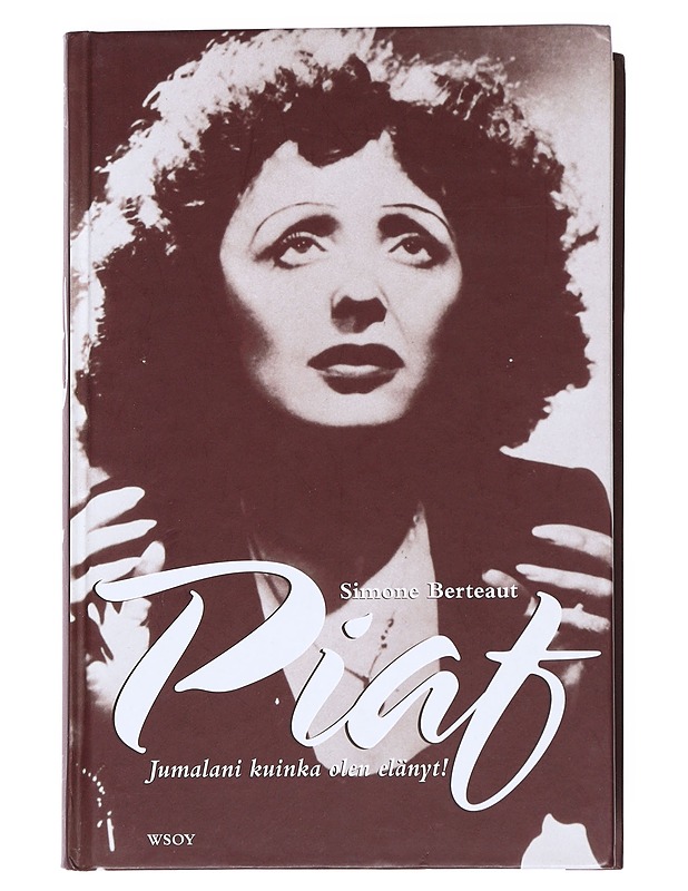 Piaf : Jumalani kuinka olen elänyt! - Berteaut, Simone - Elämäkerrat ja muistelmat - 10105542820 - 0