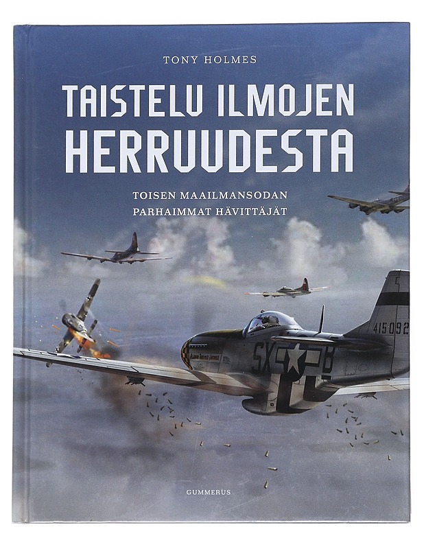 Taistelu ilmojen herruudesta : toisen maailmansodan parhaimmat hävittäjät - Holmes, Tony - Historiakirjat - 10105542912 - 0