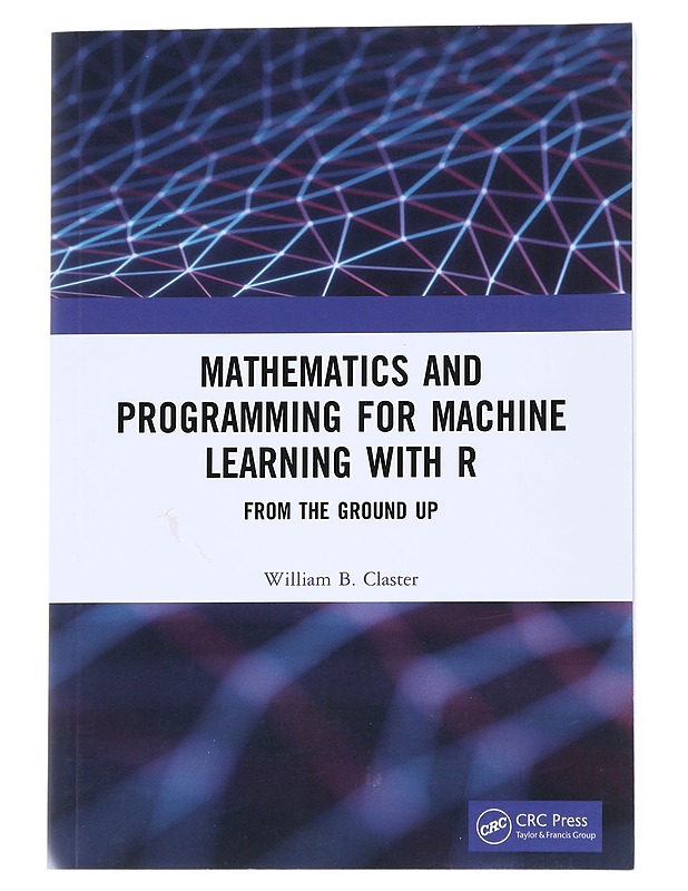 Mathematics and Programming for Machine Learning with R - William B. Claster - Tietokirjat ja oppaat - 10105543246 - 0