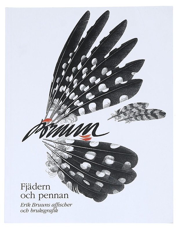 Fjädern och pennan : Erik Bruuns affischer och bruksgrafik - Bruun, Erik - Elämäkerrat ja muistelmat - 10105543260 - 0