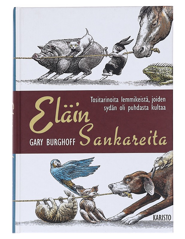 Eläinsankareita : tositarinoita lemmikeistä, joiden sydän oli puhdasta kultaa - Burghoff, Gary - Elämäkerrat ja muistelmat - 10105543361 - 0