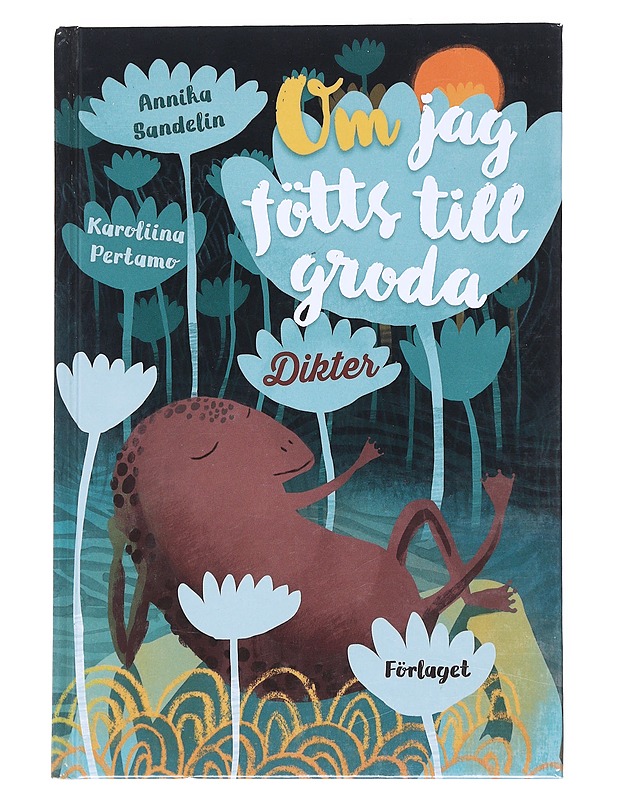 Om jag fötts till groda : dikter - Sandelin, Annika - Romaanit ja novellit - 10105543537 - 0