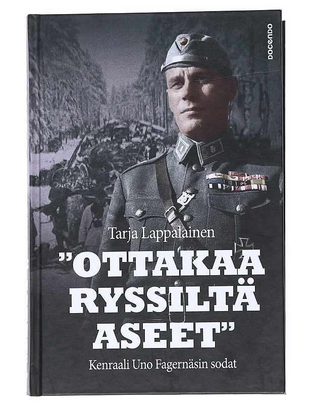 "Ottakaa ryssiltä aseet" : kenraali Uno Fagernäsin sodat - Tarja Lappalainen - Elämäkerrat ja muistelmat - 10105543646 - 0