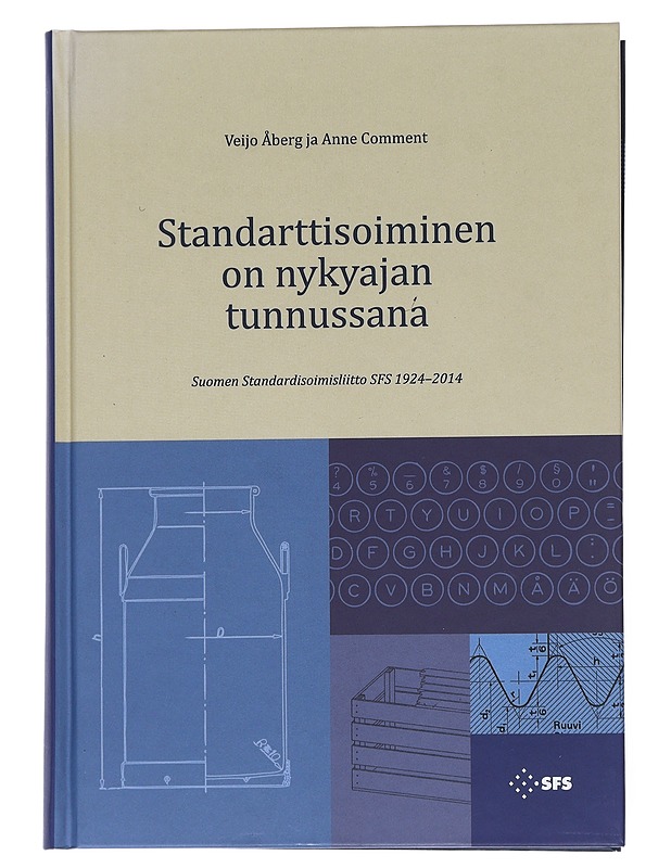 Standarttisoiminen on nykyajan tunnussana : Suomen Standardisoimisliitto SFS 1924-2014 - Åberg, Veijo - Historiakirjat - 10105543663 - 0