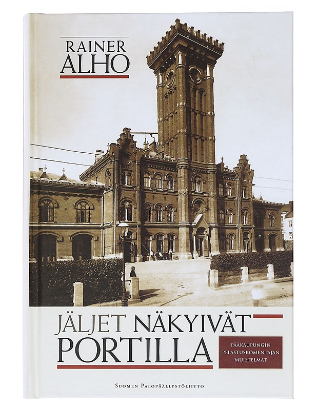 Jäljet näkyivät portilla : pääkaupungin pelastuskomentajan muistelmat - Rainer Alho - Elämäkerrat ja muistelmat - 10105543728 - 0