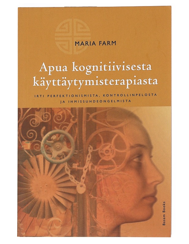 Apua kognitiivisesta käyttäytymisterapiasta : irti perfektionismista, kontrollinpelosta ja ihmissuhdeongelmista - Farm, Maria - Tietokirjat - 10105543733 - 0