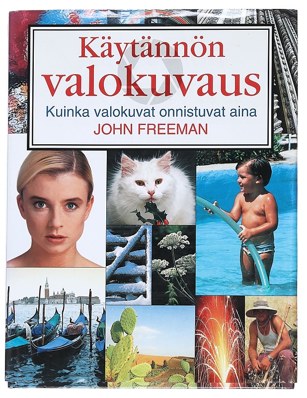 Käytännön valokuvaus : kuinka valokuvat onnistuvat aina - Freeman, John - Tietokirjat ja oppaat - 10105543748 - 0