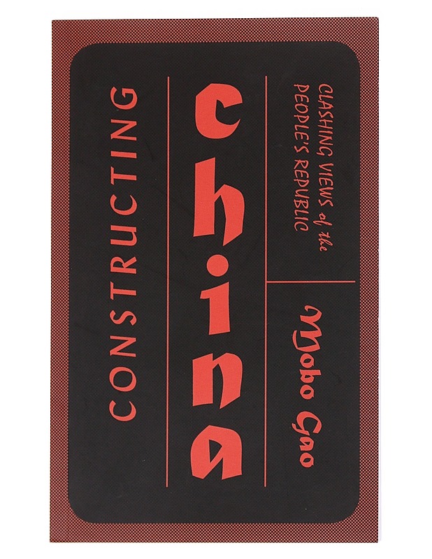 Constructing China: Clashing Views of the People's Republic - Gao, Mobo - Tietokirjat ja oppaat - 10105543897 - 0