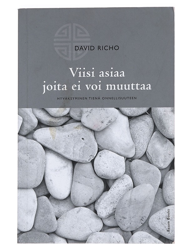 Viisi asiaa joita ei voi muuttaa : hyväksyminen tienä onnellisuuteen - Richo, David - Hyvinvointikirjat - 10105543960 - 0