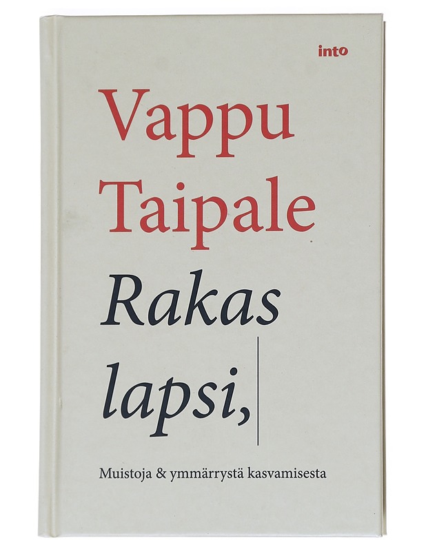 Rakas lapsi : muistoja & ymmärrystä kasvamisesta - Vappu Taipale - Elämäkerrat ja muistelmat - 10105543984 - 0