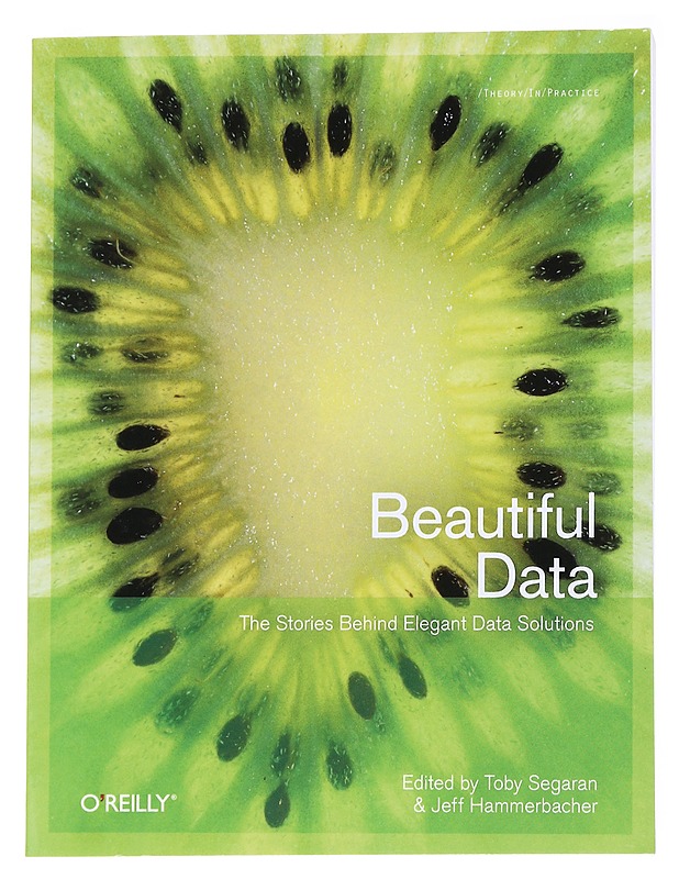 Beautiful data : [the stories behind elegant data solutions] - Hammerbacher, Jeff - Tietokirjat ja oppaat - 10105544011 - 0