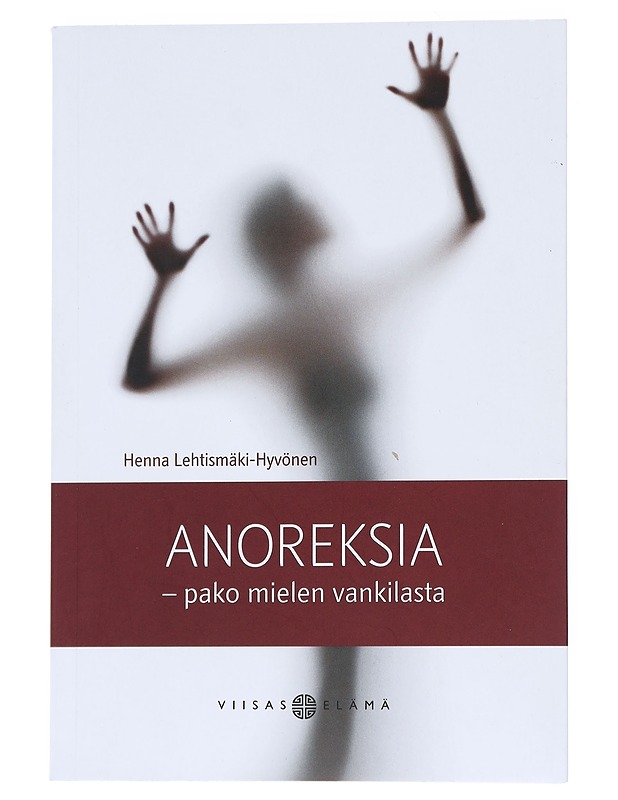Anoreksia : pako mielen vankilasta - Henna Lehtismäki-Hyvönen - Tietokirjat ja oppaat - 10105544023 - 0