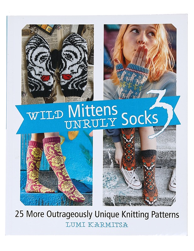 Wild mittens & unruly socks / 25 more outrageously unique knitting patterns 3 - Karmitsa, Lumi - Tietokirjat ja oppaat - 10105544083 - 0