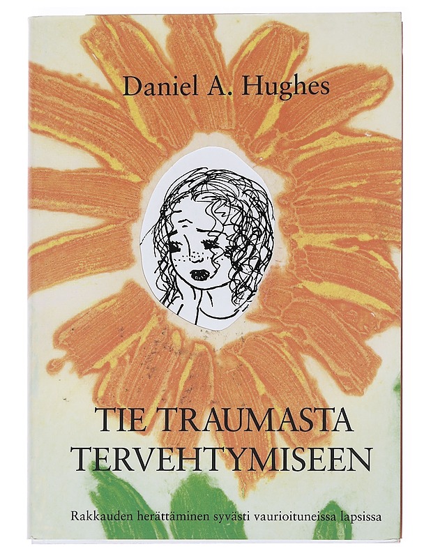 Tie traumasta tervehtymiseen : rakkauden herättäminen syvästi vaurioituneissa lapsissa - Hughes, Daniel A. - Tietokirjat ja oppaat - 10105544090 - 0