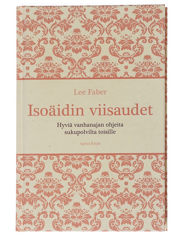 Isoäidin viisaudet : Hyviä vanhanajan ohjeita sukupolvilta toisille - Faber, Lee - Tietokirjat ja oppaat - 10105544136 - 0