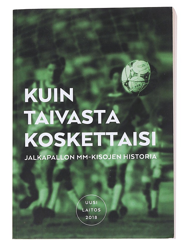 Kuin taivasta koskettaisi : Jalkapallon MM-kisojen historia - Ekberg, Jari - Tietokirjat ja oppaat - 10105544167 - 0
