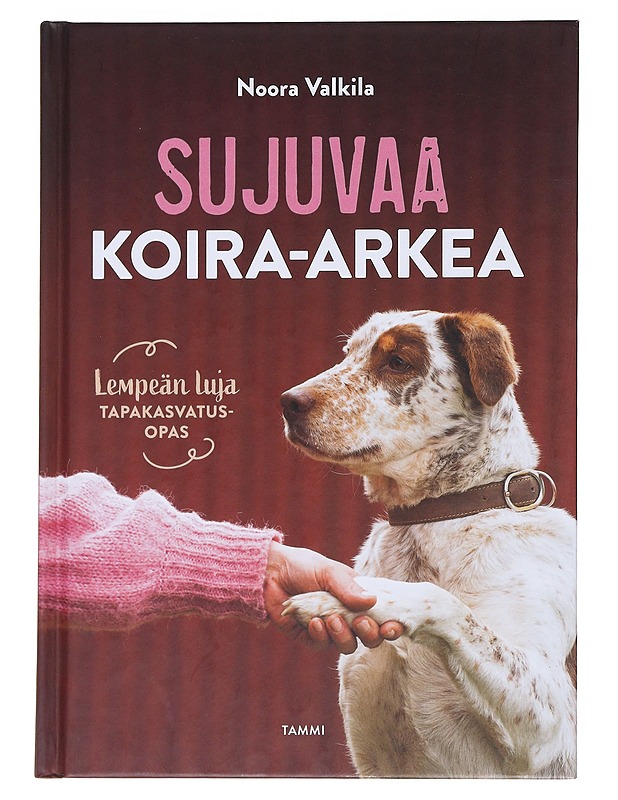 Sujuvaa koira-arkea : Lempeän luja tapakasvatusopas - Valkila, Noora - Kirja lahjaksi - 10105544379 - 0
