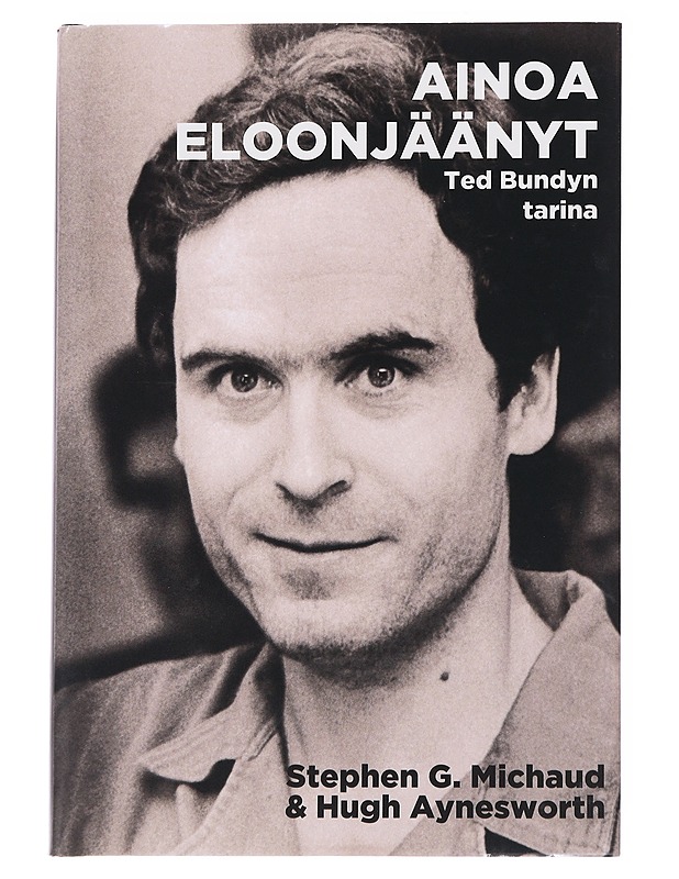 Ainoa eloonjäänyt : Ted Bundyn tarina - Michaud, Stephen G. - Elämäkerrat ja muistelmat - 10105544398 - 0
