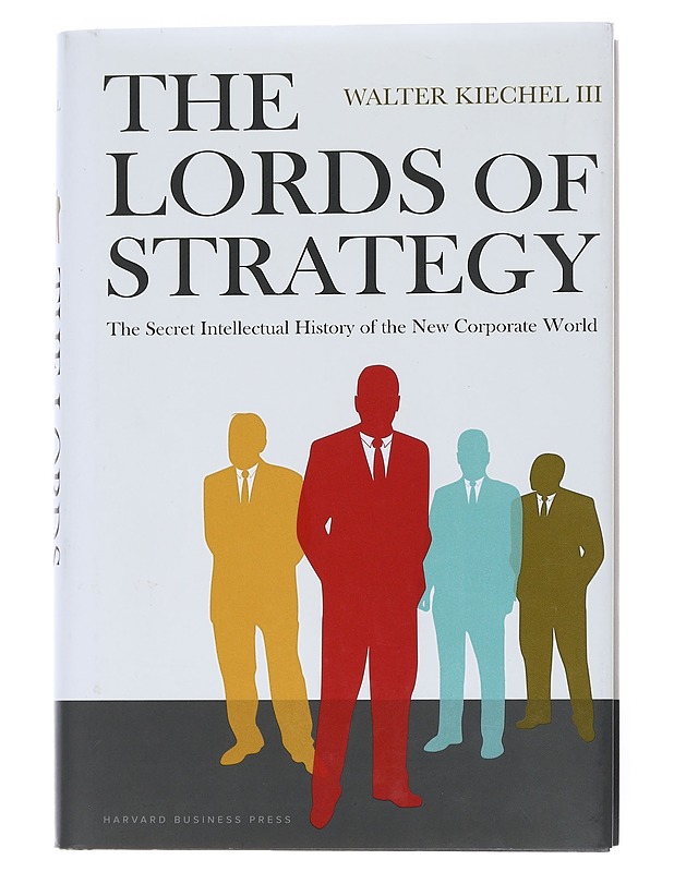 The lords of strategy : the secret intellectual history of the new corporate world - Kiechel, Walter - Tietokirjat - 10105544535 - 0