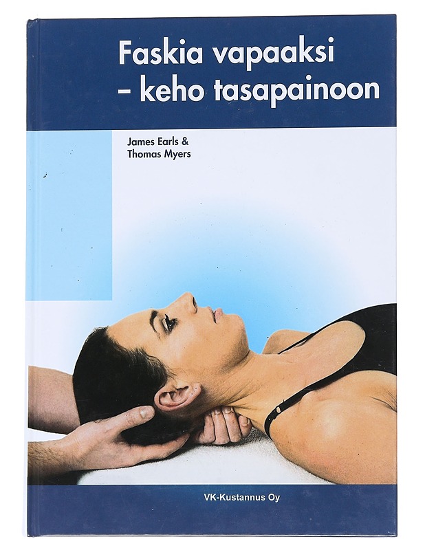 Faskia vapaaksi : keho tasapainoon - Earls, James - Hyvinvointikirjat - 10105544554 - 0