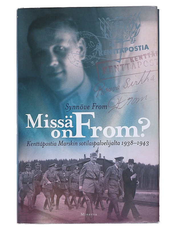 Missä on From? : kenttäpostia Marskin sotilaspalvelijalta 1938-1943 - Synnöve From - Elämäkerrat ja muistelmat - 10105544604 - 0