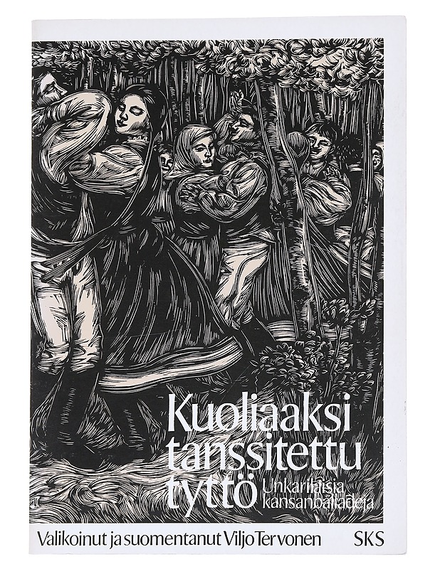 Kuoliaaksi tanssitettu tyttö: Unkarilaisia kansanballadeja - Tervonen, Viljo - Tietokirjat ja oppaat - 10105544796 - 0