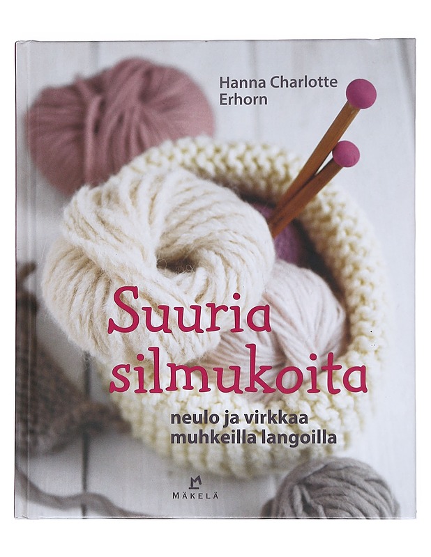 Suuria silmukoita : neulo ja virkkaa muhkeilla langoilla - Erhorn, Hanna Charlotte - Käsityökirjat - 10105544809 - 0