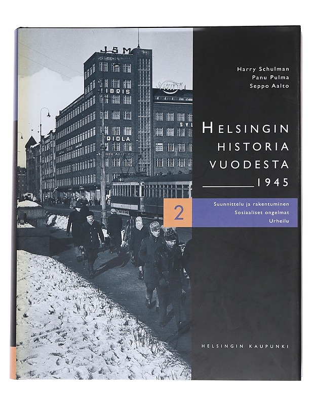 Helsingin historia vuodesta 1945. 2, Suunnittelu ja rakentuminen, sosiaaliset ongelmat, urheilu - Schulman, Harry - Historiakirjat - 10105544828 - 0