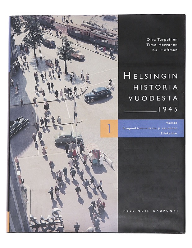 Helsingin historia vuodesta 1945. 1, Väestö, kaupunkisuunnittelu ja asuminen, elinkeinot - Turpeinen, Oiva - Historiakirjat - 10105544835 - 0