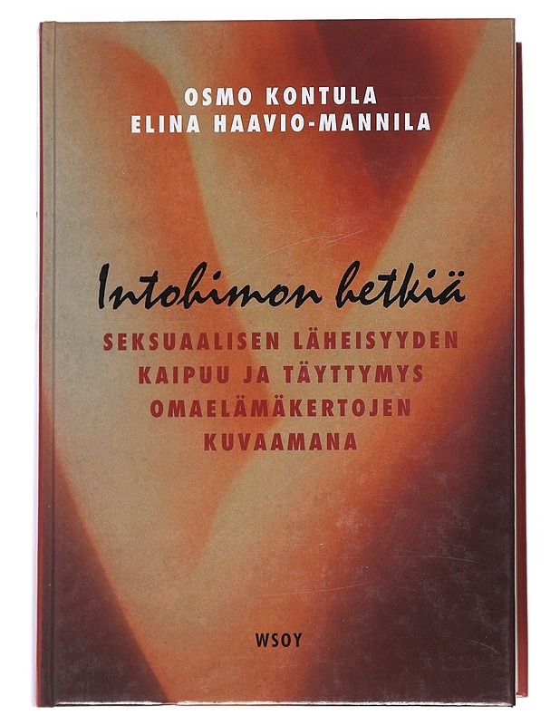 Intohimon hetkiä : Seksuaalisen läheisyyden kaipuu ja täyttymys omaelämäkertojen kuvaamana - Kontula, Osmo - Elämäkerrat ja muistelmat - 10105544902 - 0