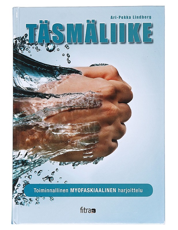 Täsmäliike : toiminnallinen myofaskiaalinen harjoittelu - Lindberg, Ari-Pekka - Tietokirjat ja oppaat - 10105545081 - 0