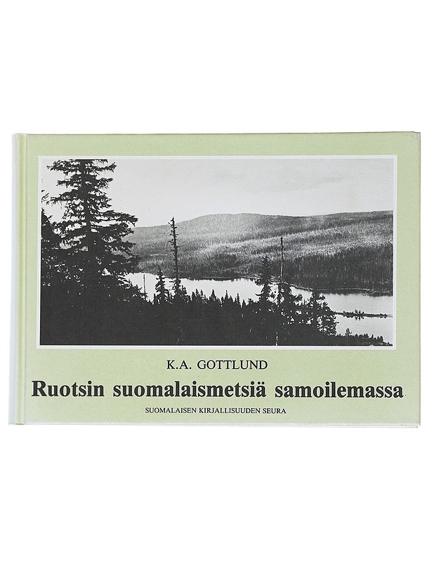 Ruotsin suomalaismetsiä samoilemassa - K.A. Gottlund - Elämäkerrat ja muistelmat - 10105545084 - 0