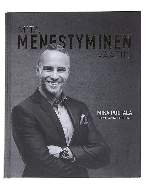 Mitä menestyminen vaatii? - Mika Poutala - Tietokirjat ja oppaat - 10105545087 - 0