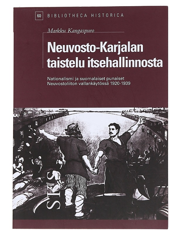 Neuvosto-Karjalan taistelu itsehallinnosta / nationalismi ja suomalaiset punaiset Neuvostoliiton vallankäytössä vuosina 1920-1939 - Kangaspuro, Markku - Historiakirjat - 10105545154 - 0