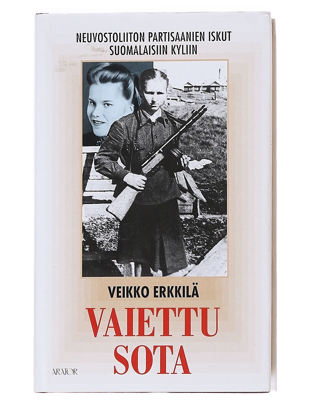 Vaiettu sota: Neuvostoliiton partisaanien iskut suomalaisiin kyliin - Erkkilä, Veikko - Historiakirjat - 10105545175 - 0