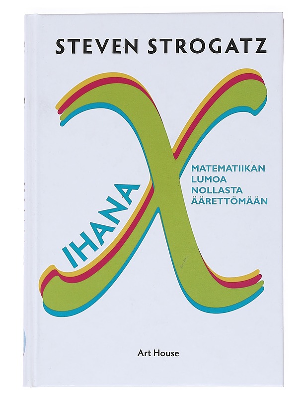 Ihana X : matematiikan lumoa nollasta äärettömään - Strogatz, Steven - Tietokirjat ja oppaat - 10105545229 - 0