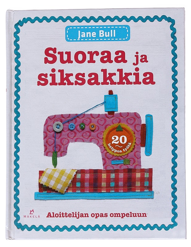 Suoraa ja siksakkia : aloittelijan opas ompeluun - Bull, Jane - Käsityökirjat - 10105545236 - 0