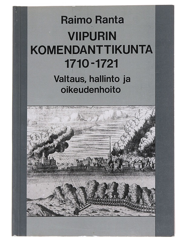 Viipurin komendanttikunta 1710-1721: valtaoikeus, hallintoja oikeudenhoito - Raimo Ranta - Historiakirjat - 10105545278 - 0