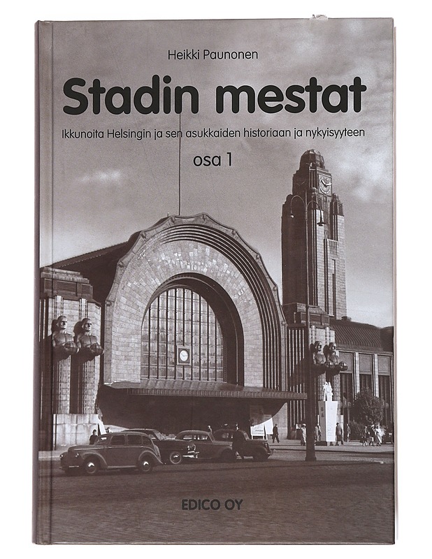 Stadin mestat : ikkunoita Helsingin ja sen asukkaiden historiaan ja nykyisyyteen. Osa 1 & Osa 2 - Paunonen, Heikki - Elämäkerrat ja muistelmat - 10105545301 - 0