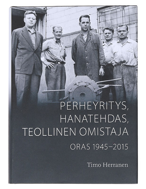 Perheyritys, hanatehdas, teollinen omistaja : Oras 1945-2015 - Herranen, Timo - Historiakirjat - 10105545319 - 0