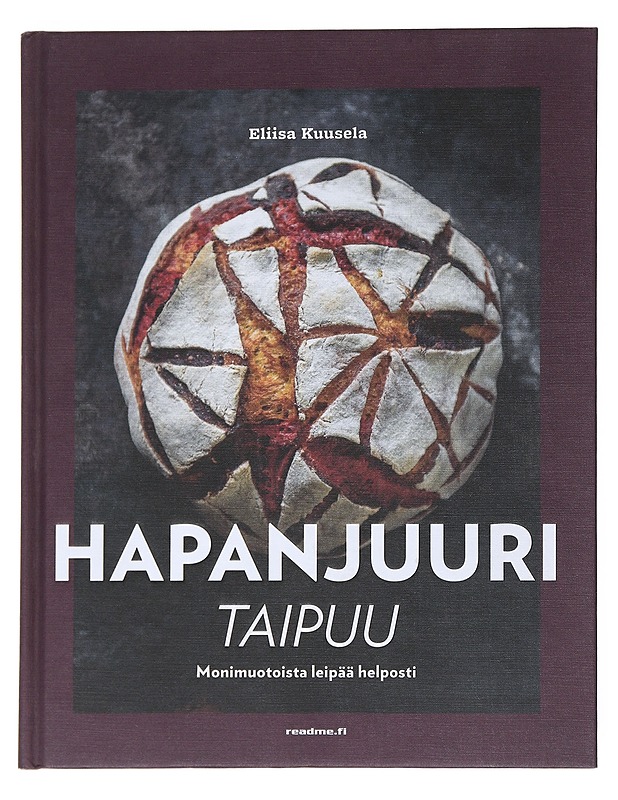 Hapanjuuri taipuu : Monimuotoista leipää helposti - Kuusela, Eliisa - Ruokakirjat - 10105545343 - 0