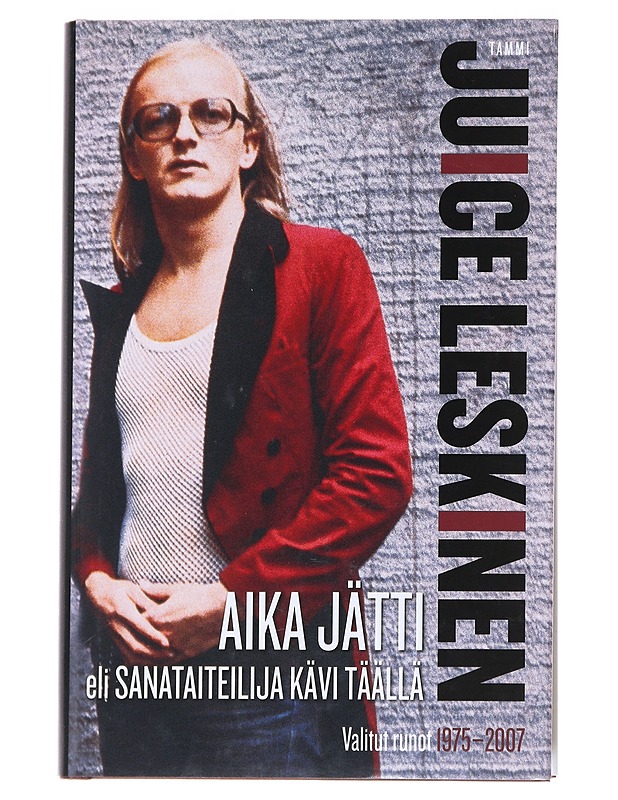 Aika jätti, eli, Sanataiteilija kävi täällä : valitut runot 1975-2007 - Leskinen, Juice - Runot ja näytelmät - 10105545354 - 0
