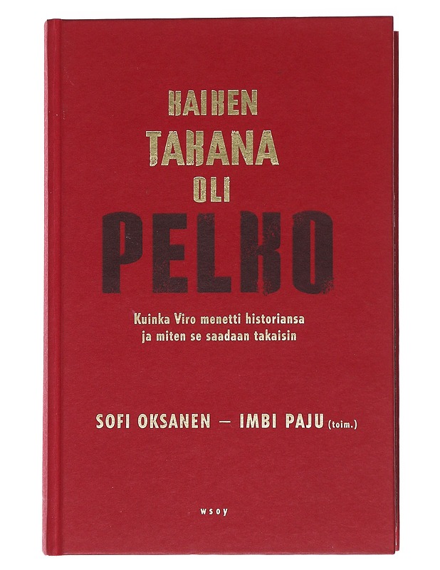 Kaiken takana oli pelko : kuinka Viro menetti historiansa ja miten se saadaan takaisin - Oksanen, Sofi - Tietokirjat ja oppaat - 10105545381 - 0