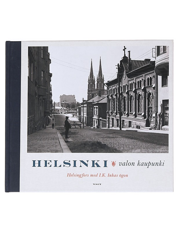 Helsinki : valon kaupunki = Helsingfors med I. K. Inhas ögon - Inha, I. K. - Elämäkerrat ja muistelmat - 10105545393 - 0