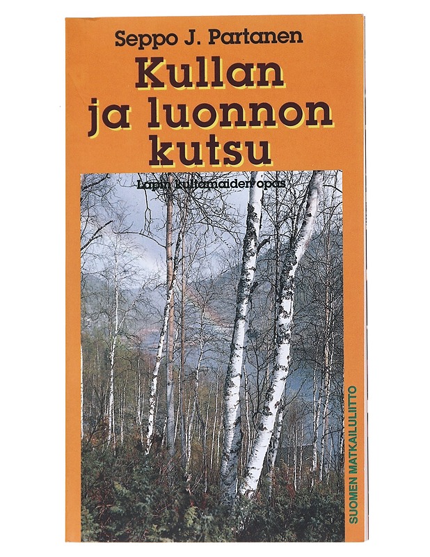 Kullan ja luonnon kutsu : Lapin kultamaiden opas  - Partanen, Seppo J. - Tietokirjat ja oppaat - 10105545429 - 0
