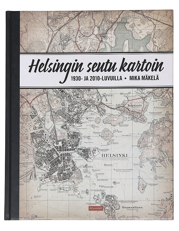 Helsingin seutu kartoin 1930- ja 2010-luvuilla - Mäkelä, Mika - Tietokirjat - 10105545436 - 0