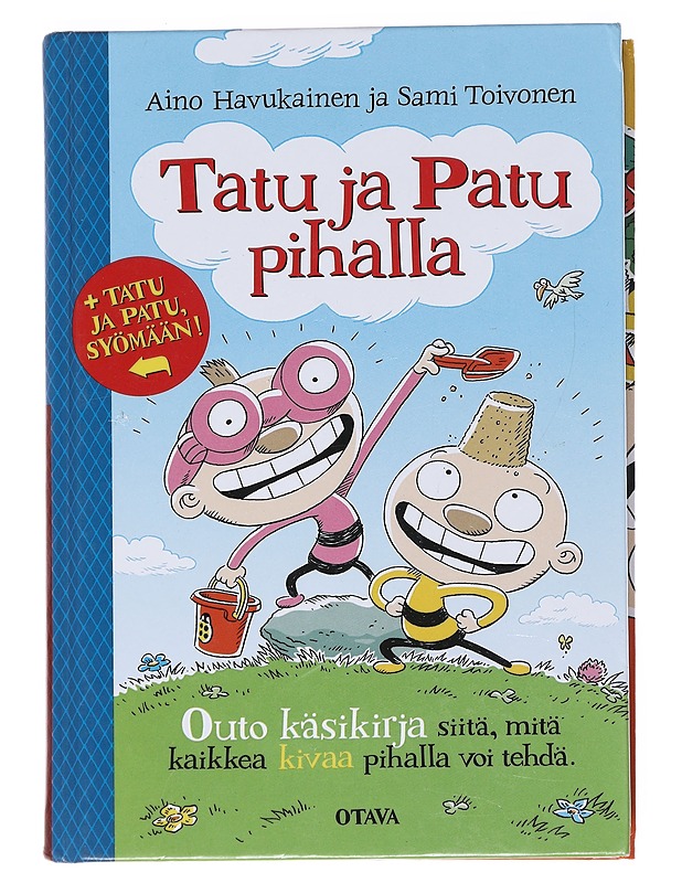 Tatu ja Patu pihalla : käsikirja kaikille niille, joilla ei ole mitään tekemistä ja niille, jotka ovat jo unohtaneet leikkimisen jalon taidon ; Tatu ja Patu, syömään! : käsikirja k - Ruokakirjat - 10105545509 - 0