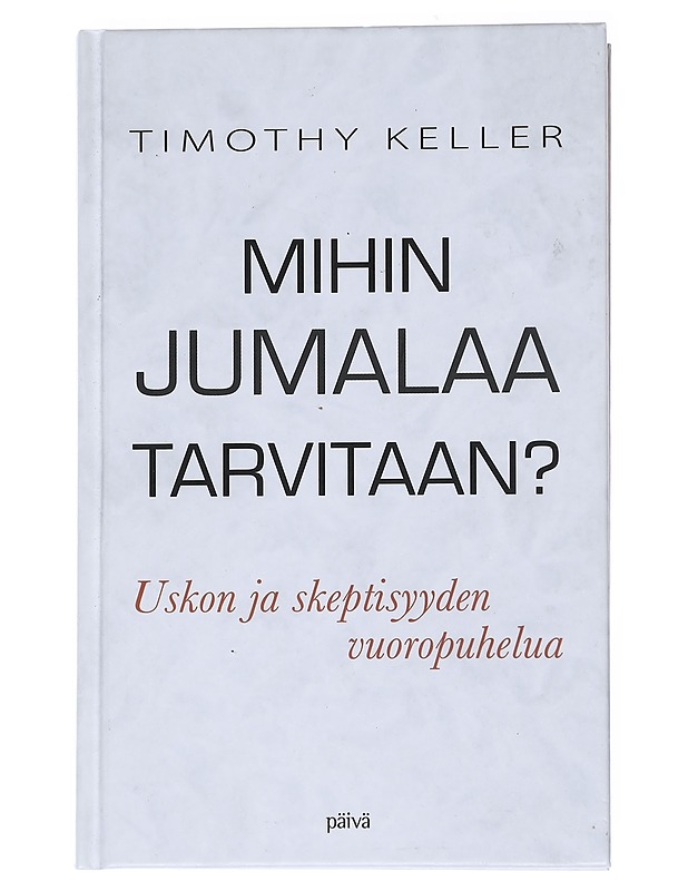 Mihin Jumalaa tarvitaan? : uskon ja skeptisyyden vuoropuhelua - Keller, Timothy - Tietokirjat ja oppaat - 10105545514 - 0