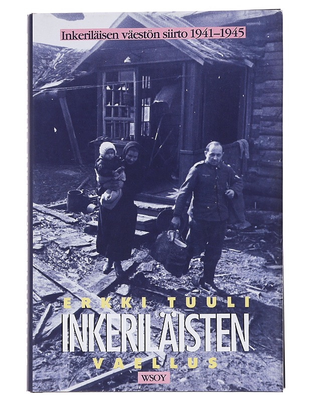 Inkeriläisten vaellus : Inkeriläisen väestön siirto 1941-1945 - Tuuli, Erkki - Historiakirjat - 10105545546 - 0